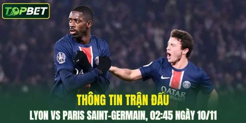 Thong Tin Tran Dau Lyon Vs Paris Saint Germain Ngay 10 11 2025