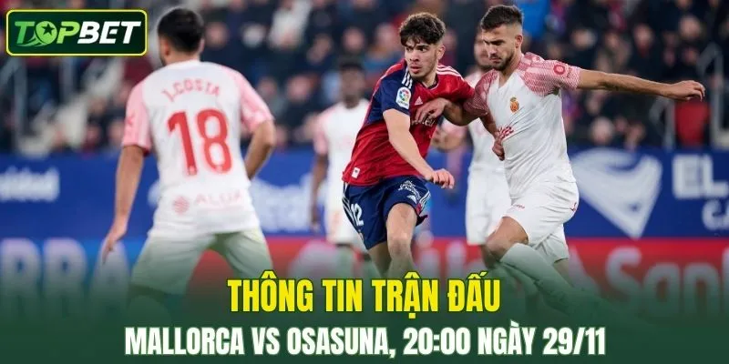 Thong Tin Tran Dau Mallorca Vs Osasuna Ngay 29 11 2025