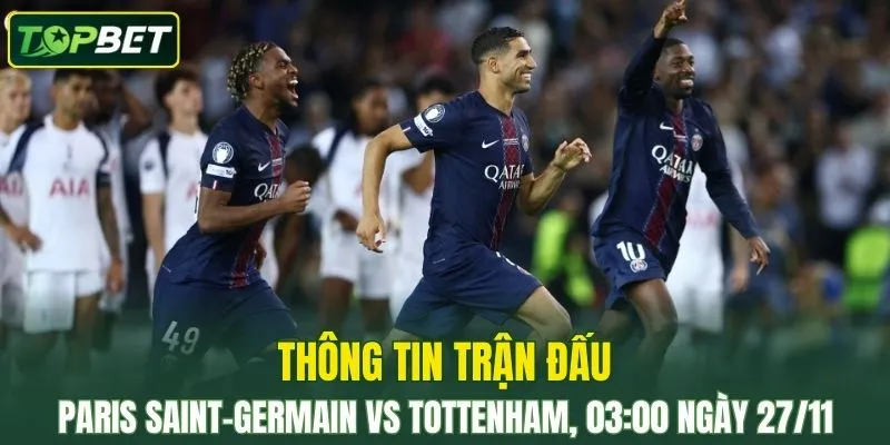 Thong Tin Tran Dau Paris Saint Germain Vs Tottenham Ngay 27 11 2025