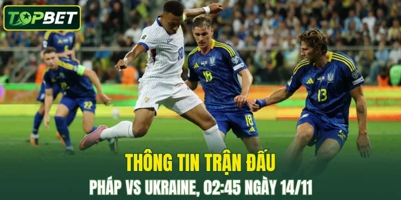 Thong Tin Tran Dau Phap Vs Ukraine Ngay 14 11 2025