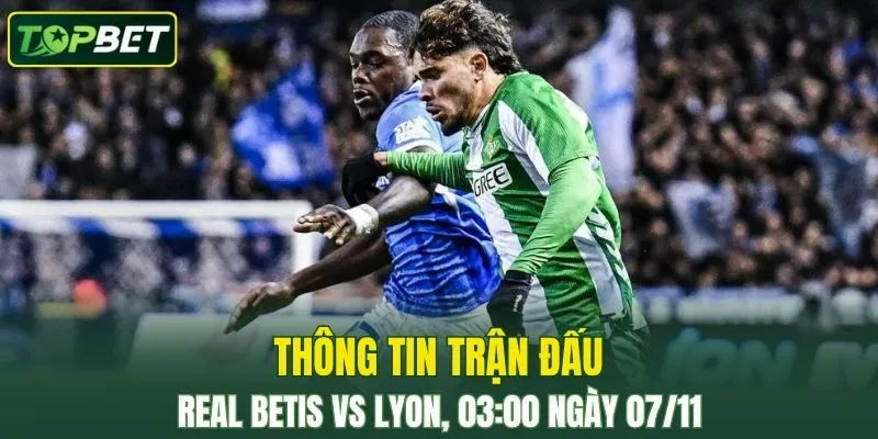 Thong Tin Tran Dau Real Betis Vs Lyon Ngay 07 11 2025 