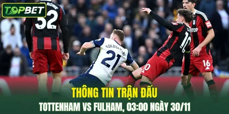 Thong Tin Tran Dau Tottenham Vs Fulham Ngay 30 11 2025