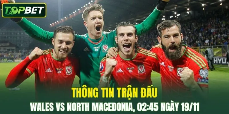 Thong Tin Tran Dau Wales Vs North Macedonia Ngay 19112025
