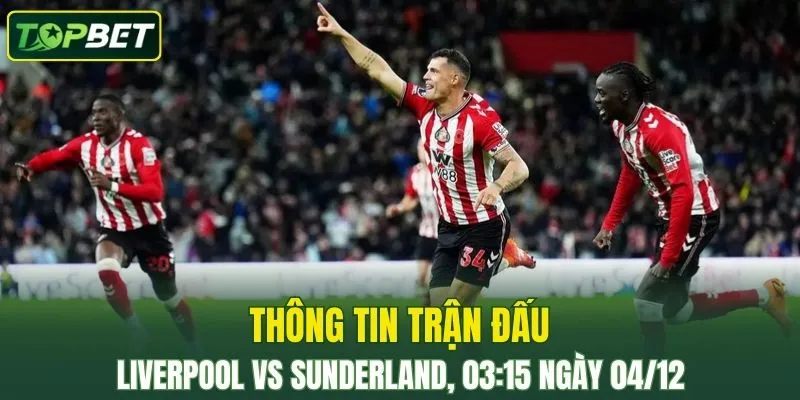 Thong Tin Tran Dau Liverpool Vs Sunderland Ngay 04 12 2025