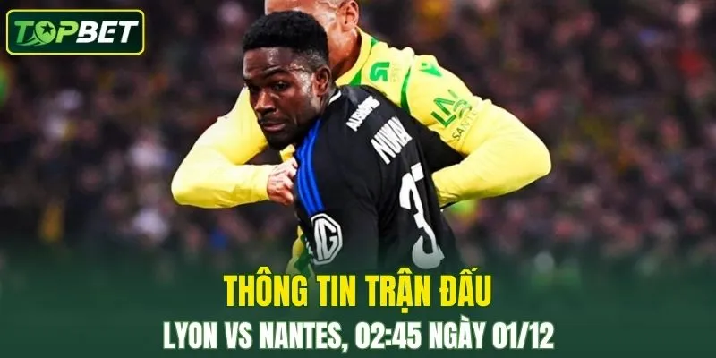 Thong Tin Tran Dau Lyon Vs Nantes Ngay 01 12 2025