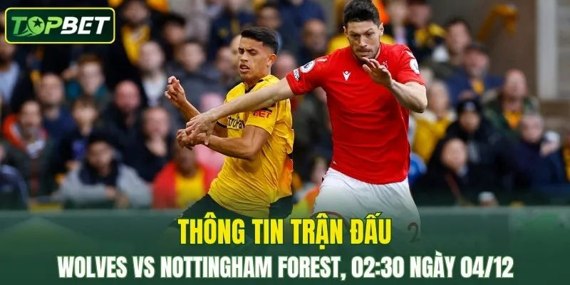 Thong Tin Tran Dau Wolves Vs Nottingham Forest Ngay 04 12 2025